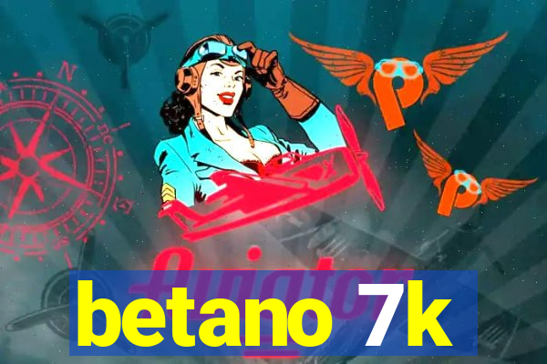 betano 7k